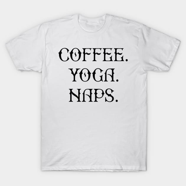 coffee/yoga/naps T-Shirt by RavenwoodThreads